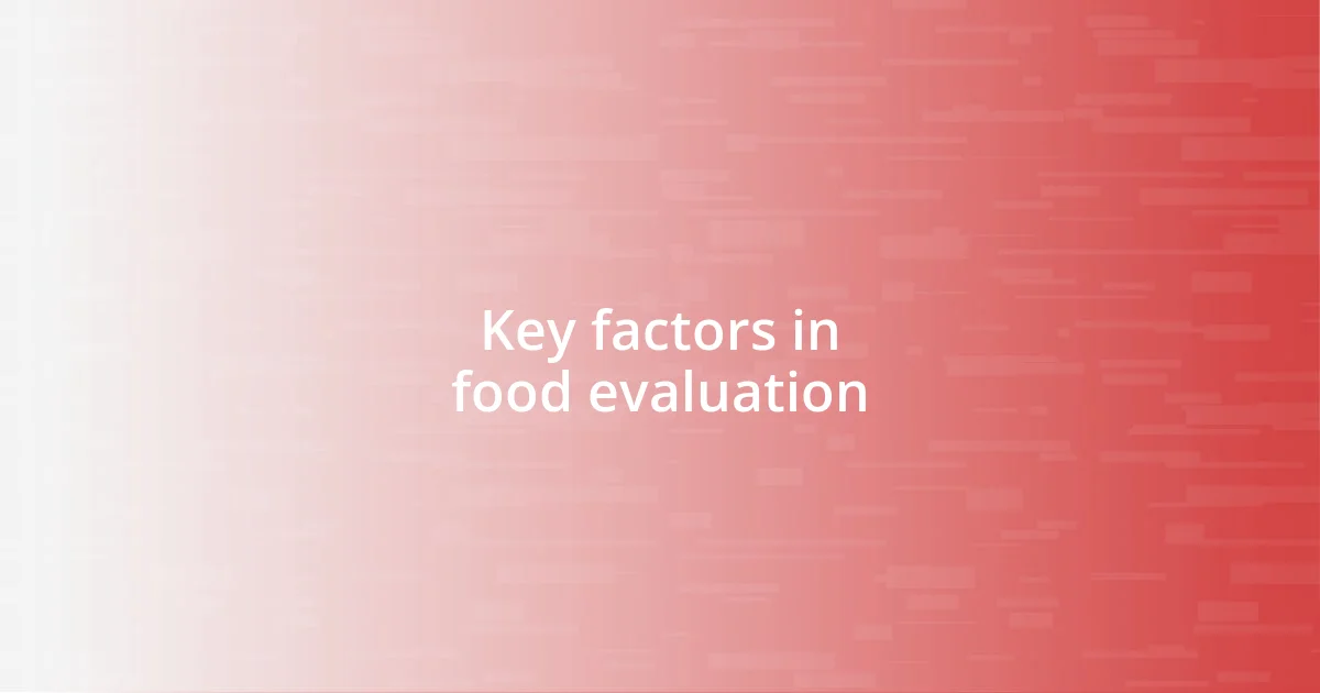 Key factors in food evaluation