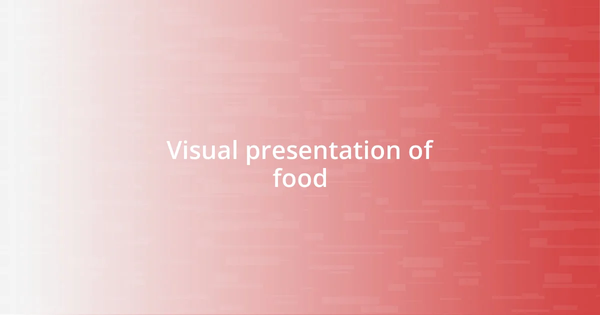 Visual presentation of food