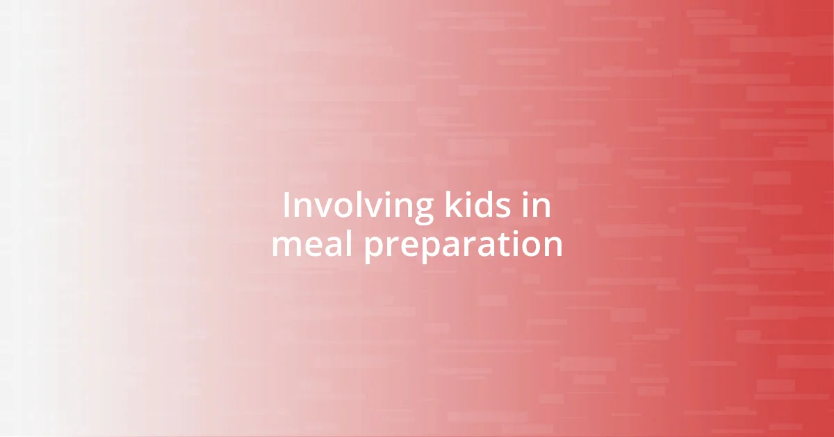 Involving kids in meal preparation