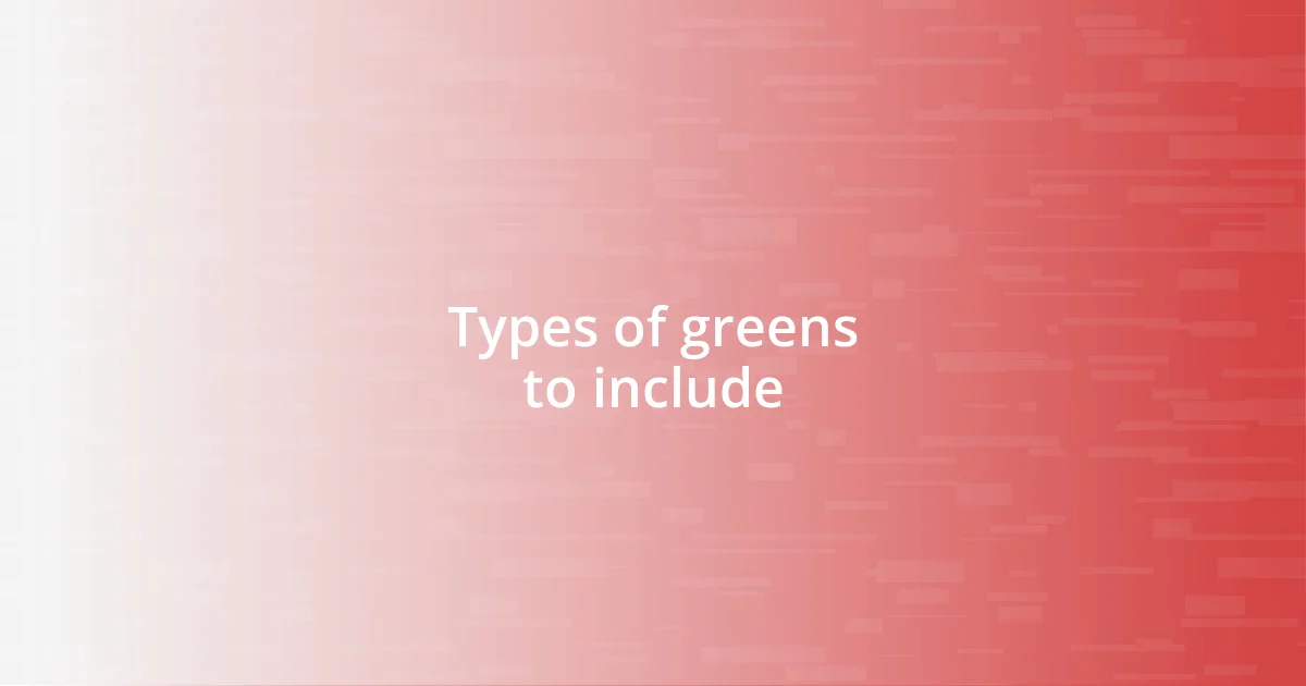 Types of greens to include