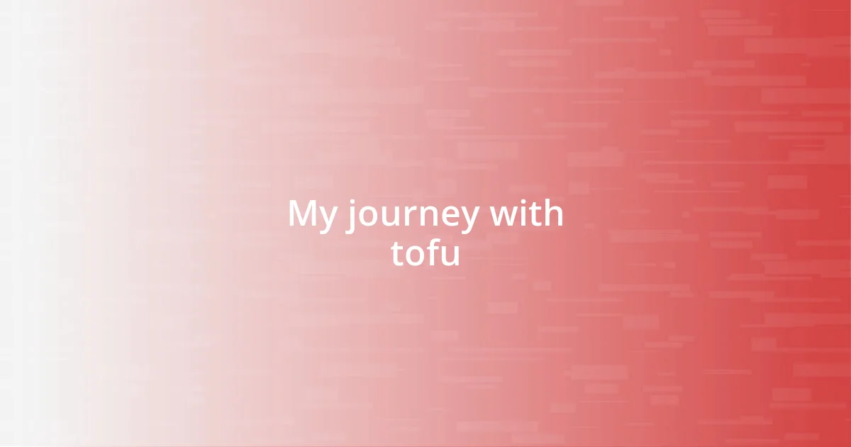 My journey with tofu