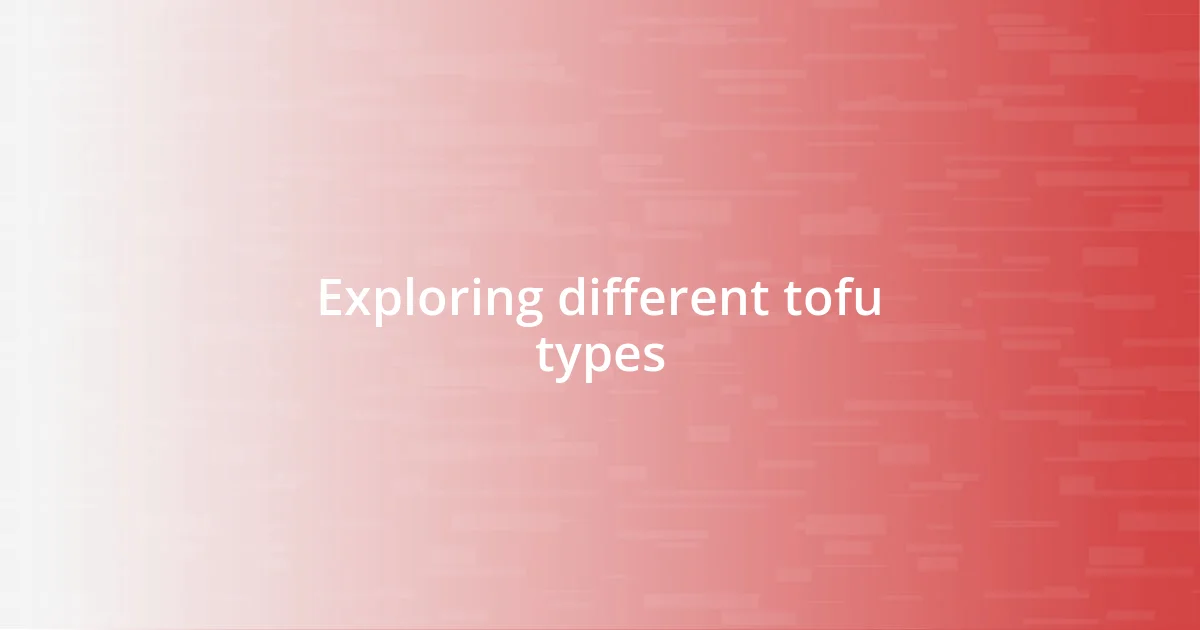 Exploring different tofu types