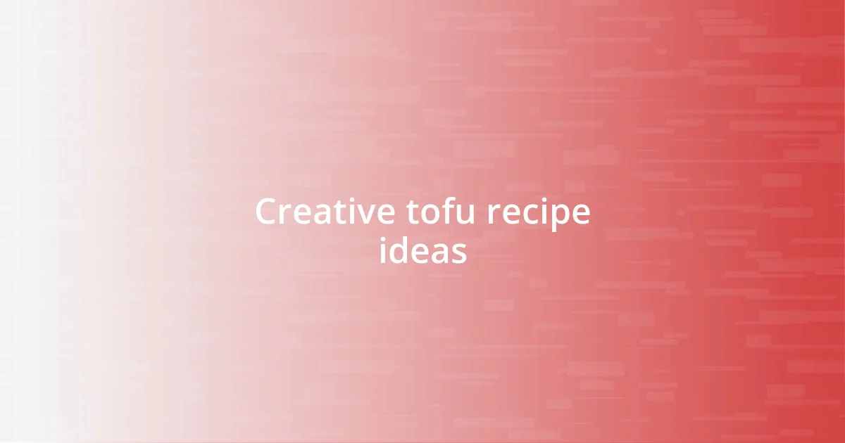 Creative tofu recipe ideas