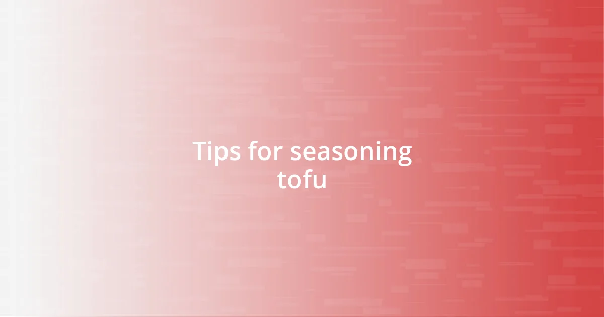 Tips for seasoning tofu