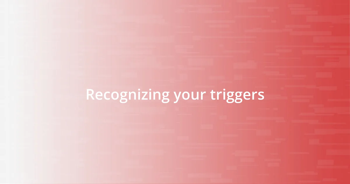 Recognizing your triggers