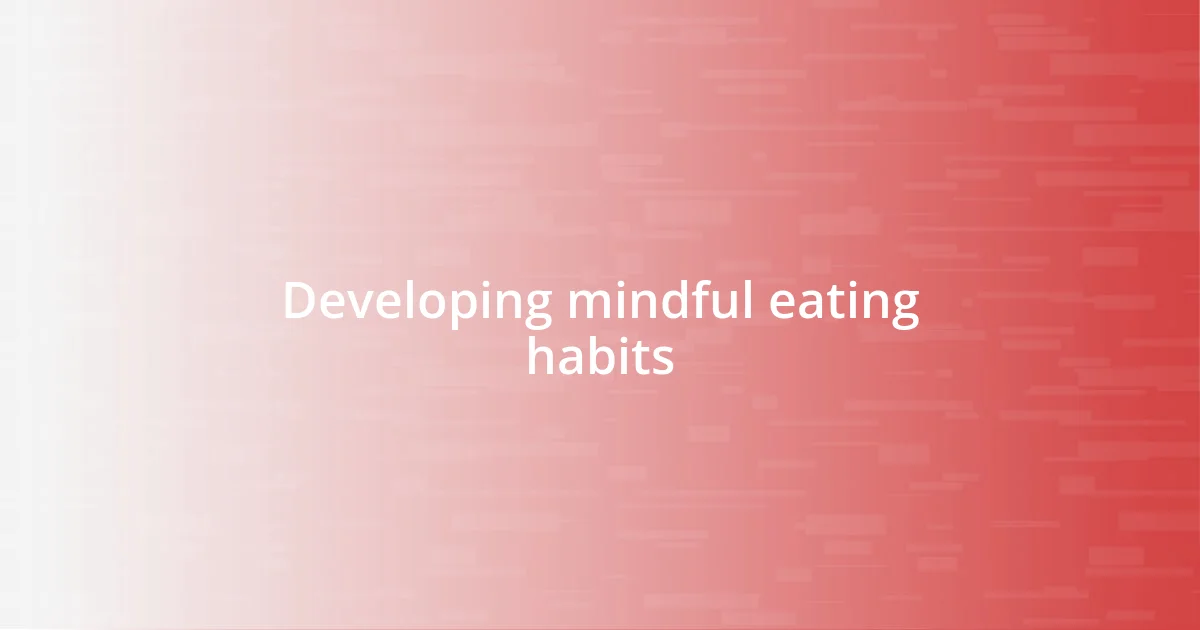 Developing mindful eating habits