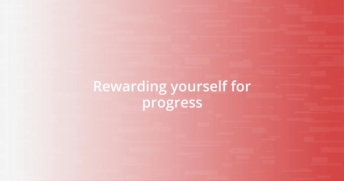 Rewarding yourself for progress