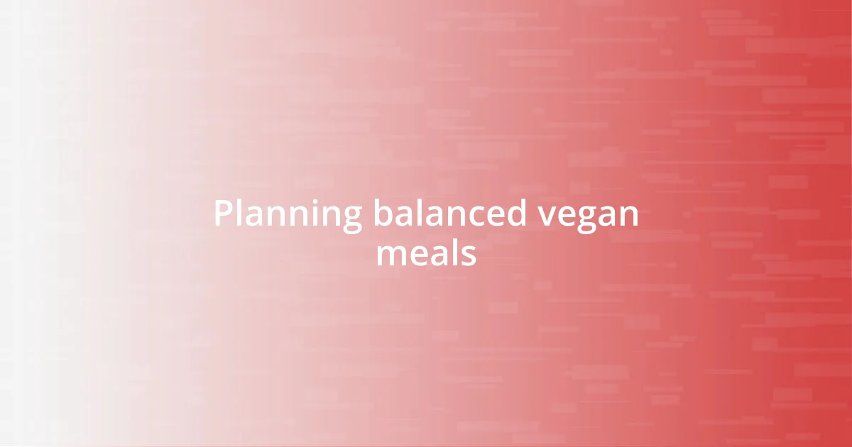 Planning balanced vegan meals