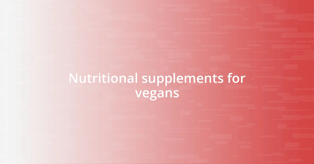 Nutritional supplements for vegans