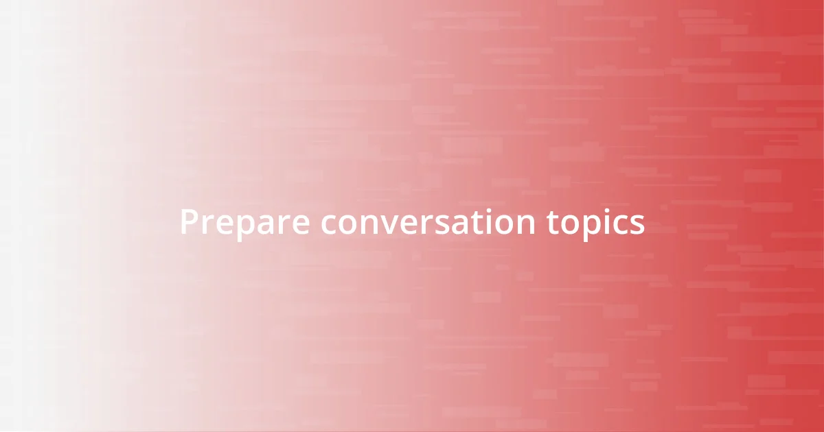 Prepare conversation topics