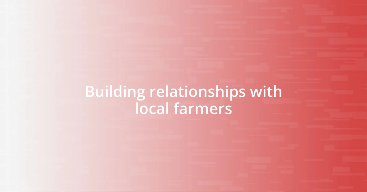 Building relationships with local farmers