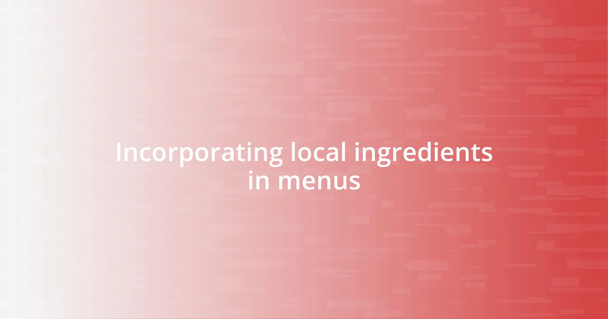 Incorporating local ingredients in menus