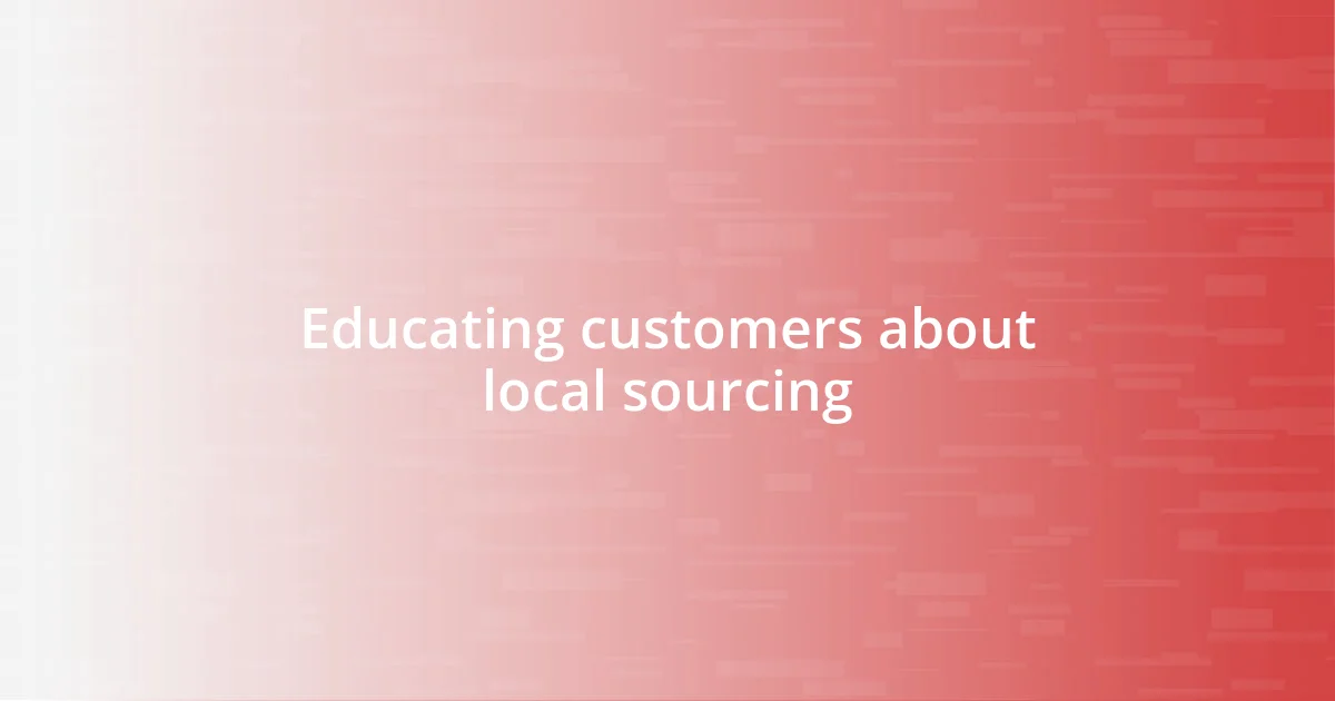 Educating customers about local sourcing