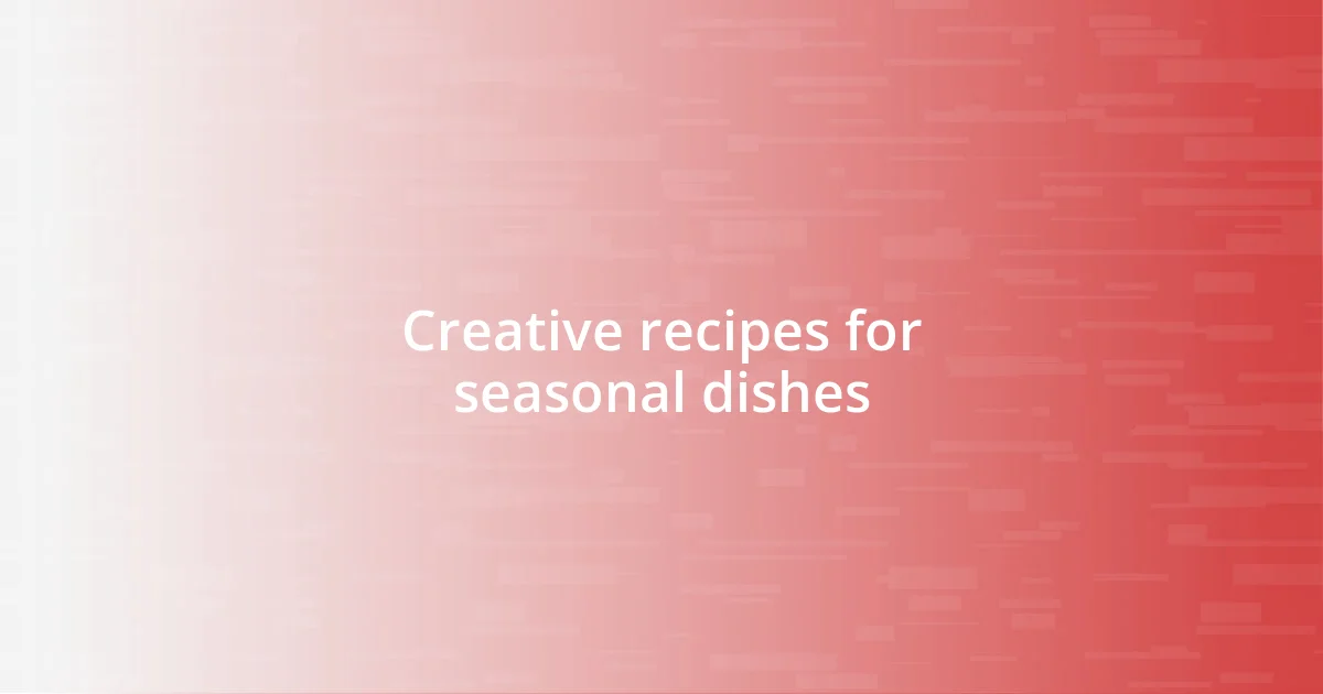 Creative recipes for seasonal dishes