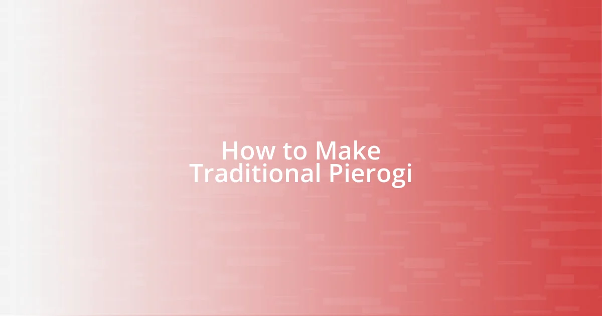 How to Make Traditional Pierogi