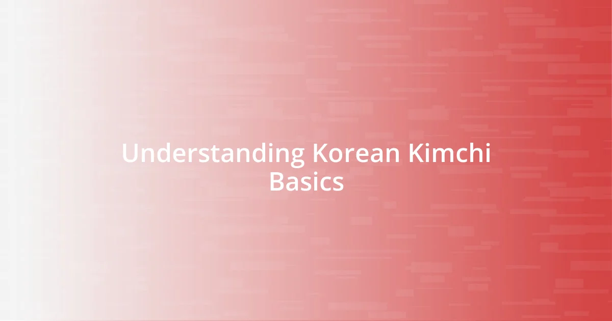 Understanding Korean Kimchi Basics