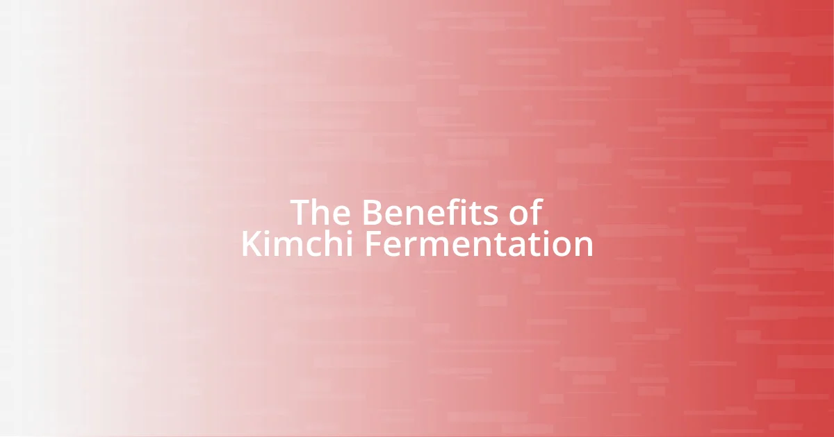 The Benefits of Kimchi Fermentation