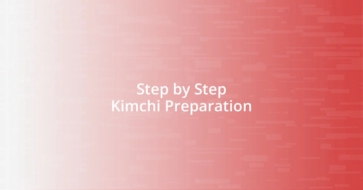 Step by Step Kimchi Preparation