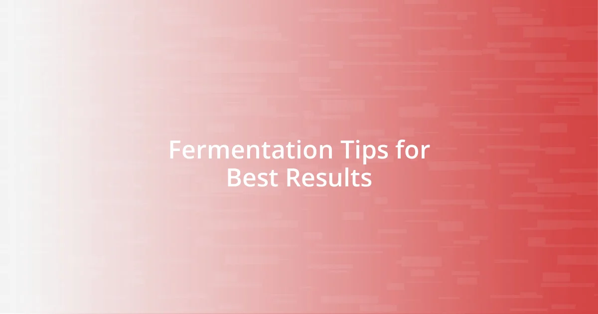 Fermentation Tips for Best Results