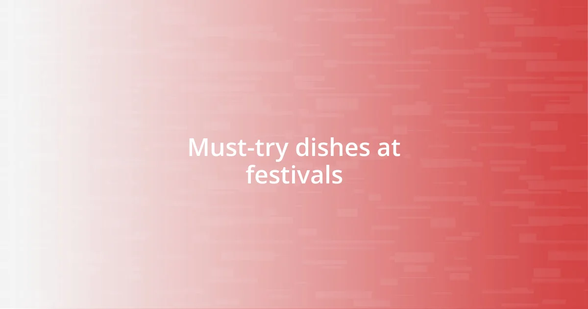 Must-try dishes at festivals