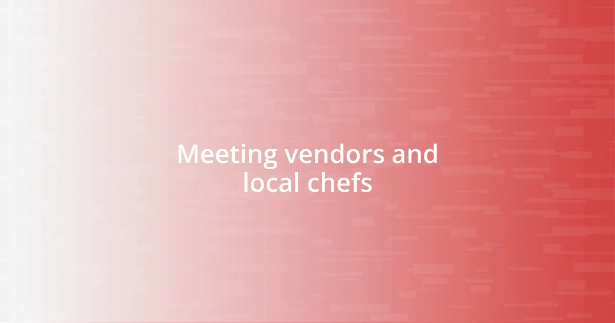 Meeting vendors and local chefs