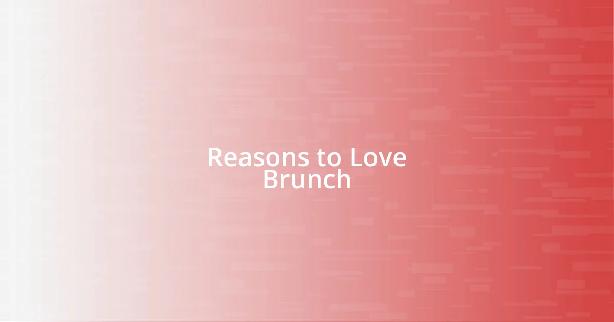 Reasons to Love Brunch