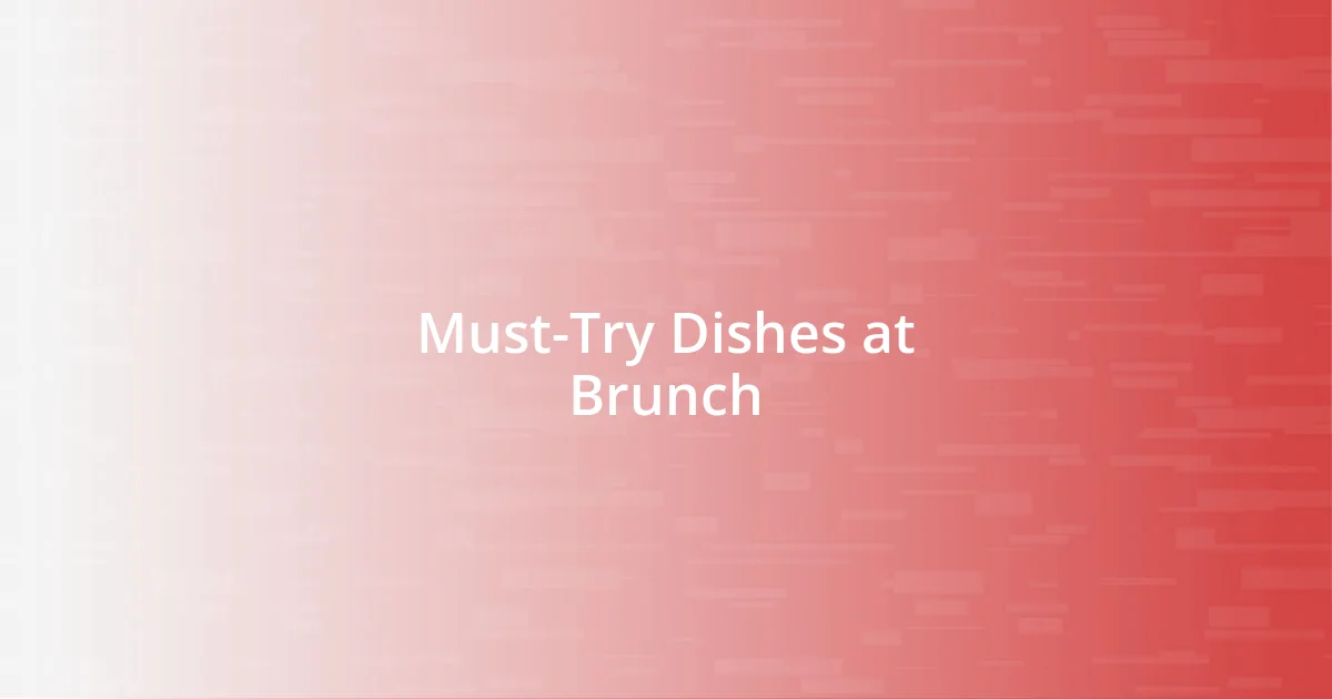 Must-Try Dishes at Brunch