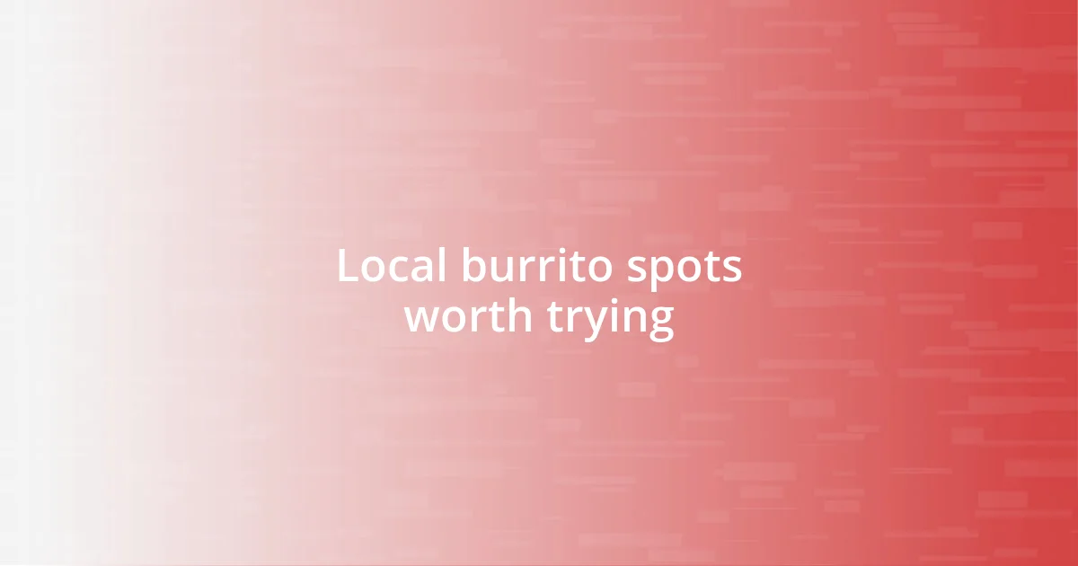 Local burrito spots worth trying