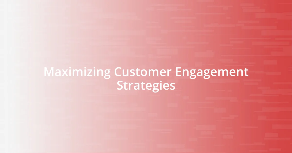 Maximizing Customer Engagement Strategies