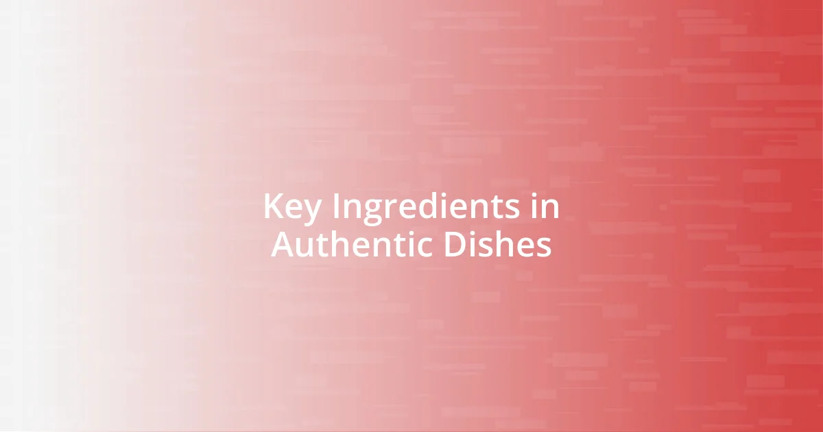 Key Ingredients in Authentic Dishes