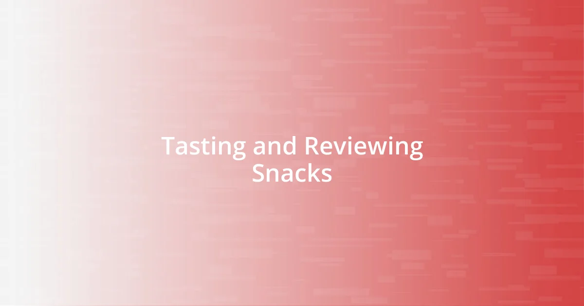 Tasting and Reviewing Snacks