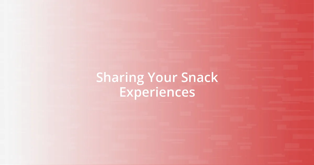 Sharing Your Snack Experiences