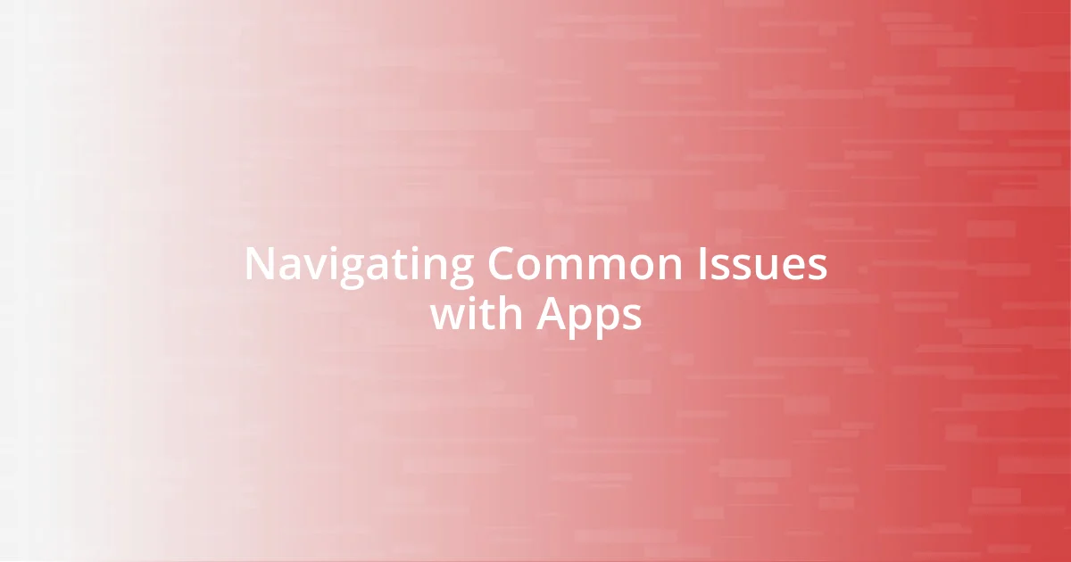 Navigating Common Issues with Apps