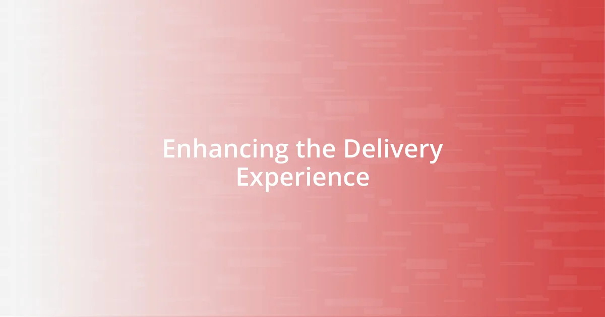 Enhancing the Delivery Experience