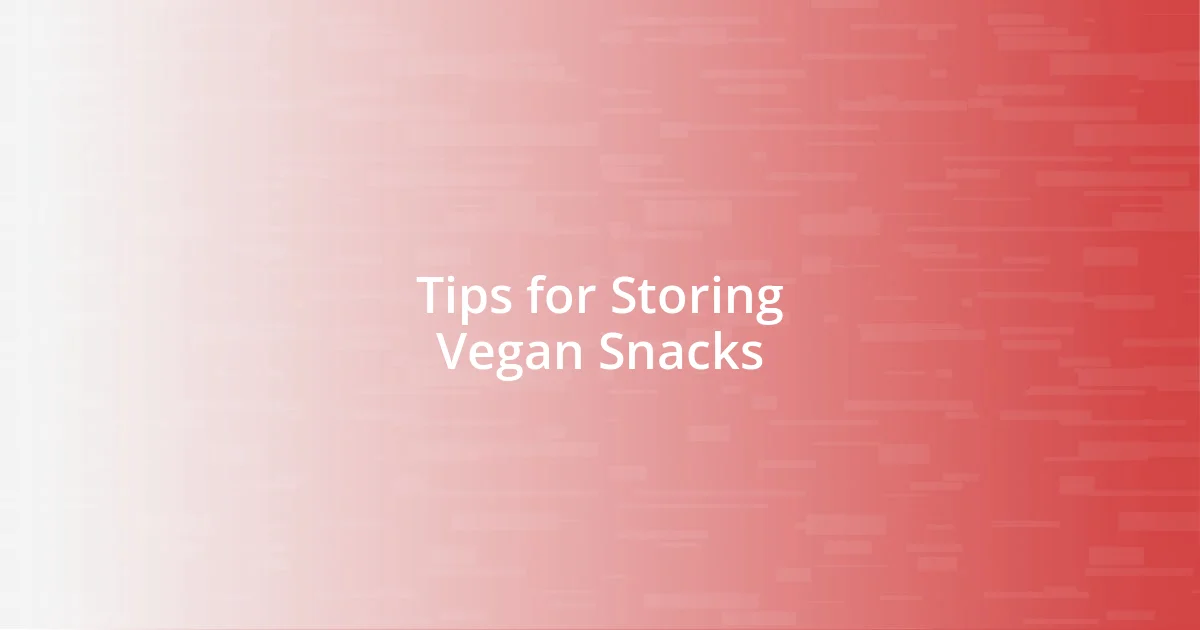 Tips for Storing Vegan Snacks