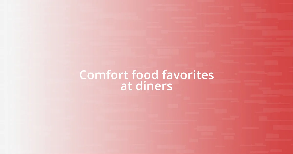 Comfort food favorites at diners