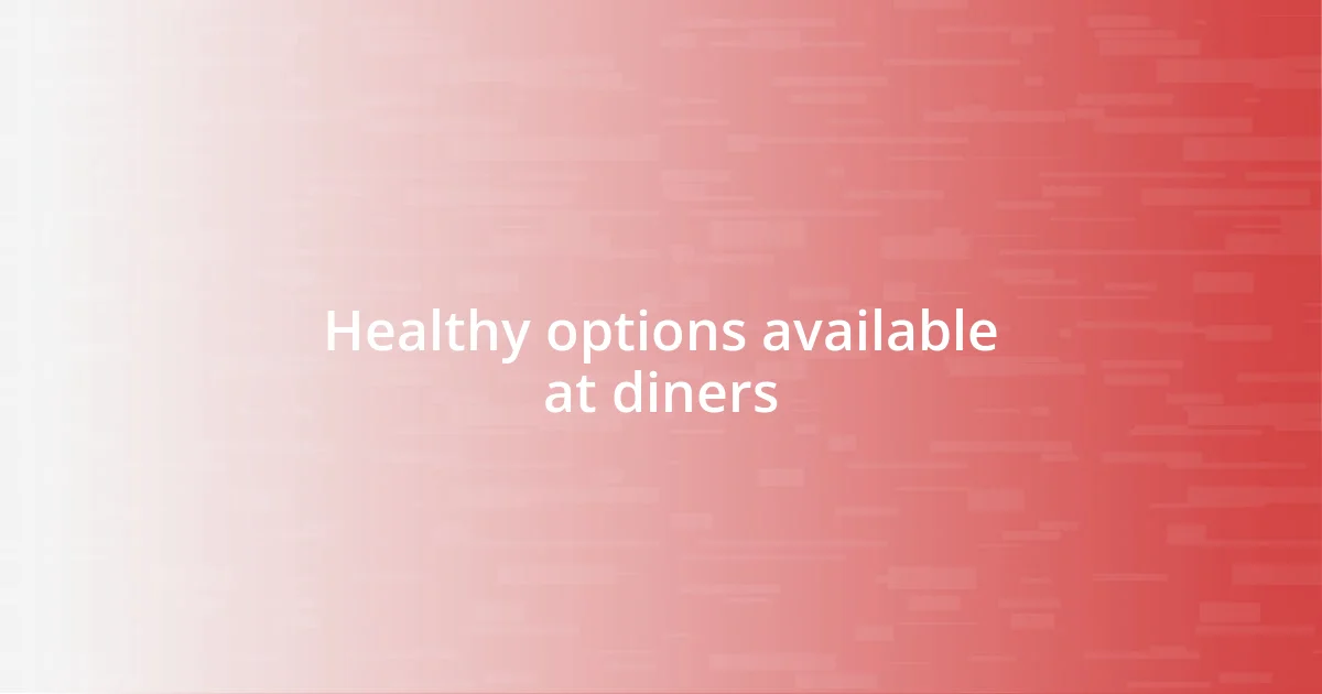 Healthy options available at diners