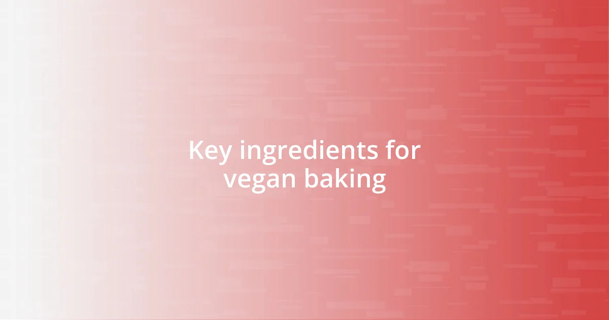 Key ingredients for vegan baking