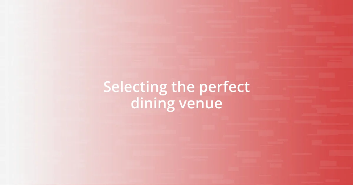 Selecting the perfect dining venue