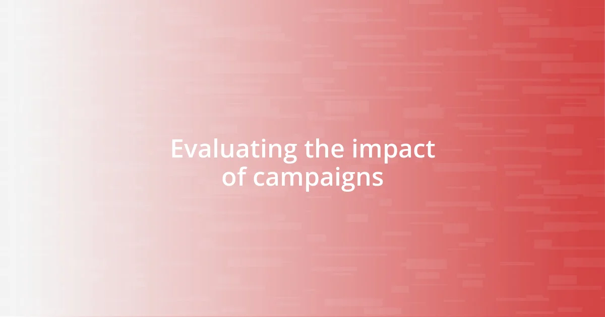 Evaluating the impact of campaigns