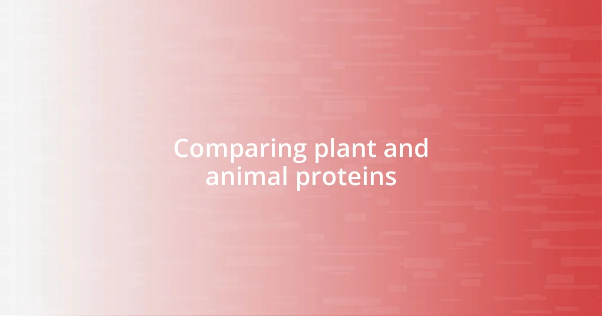 Comparing plant and animal proteins