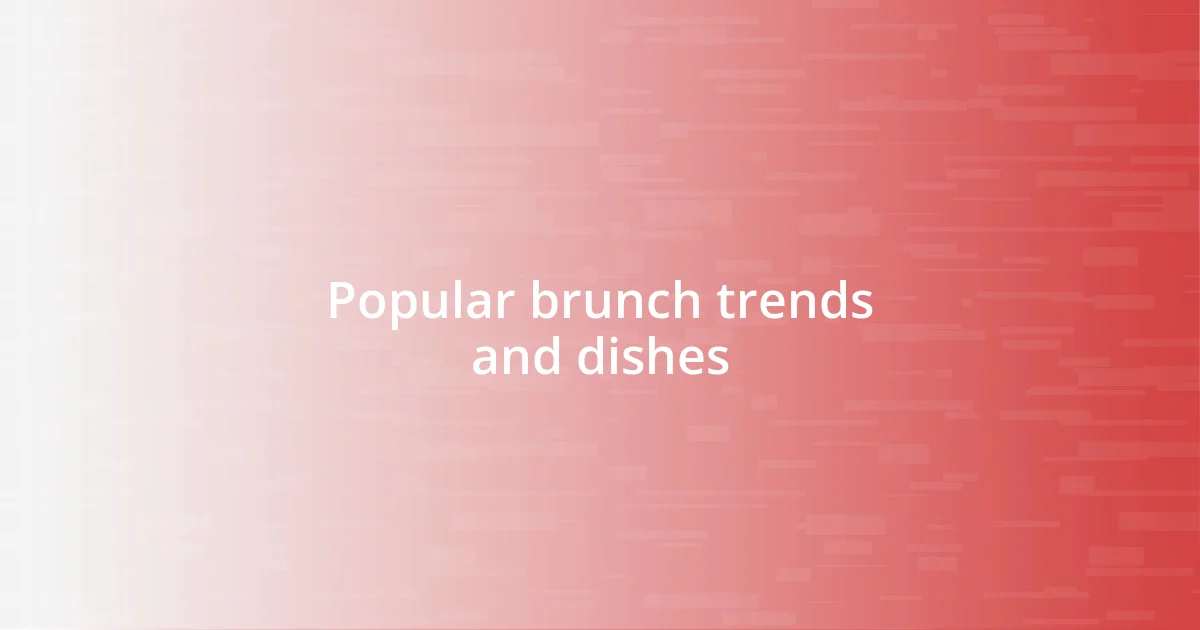 Popular brunch trends and dishes