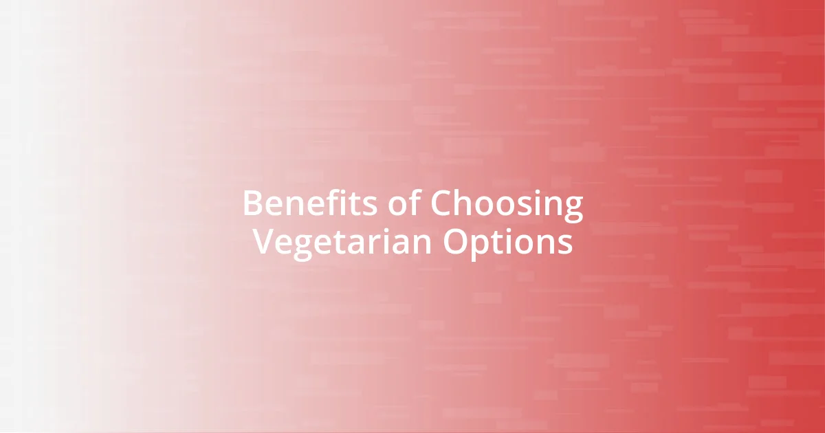 Benefits of Choosing Vegetarian Options