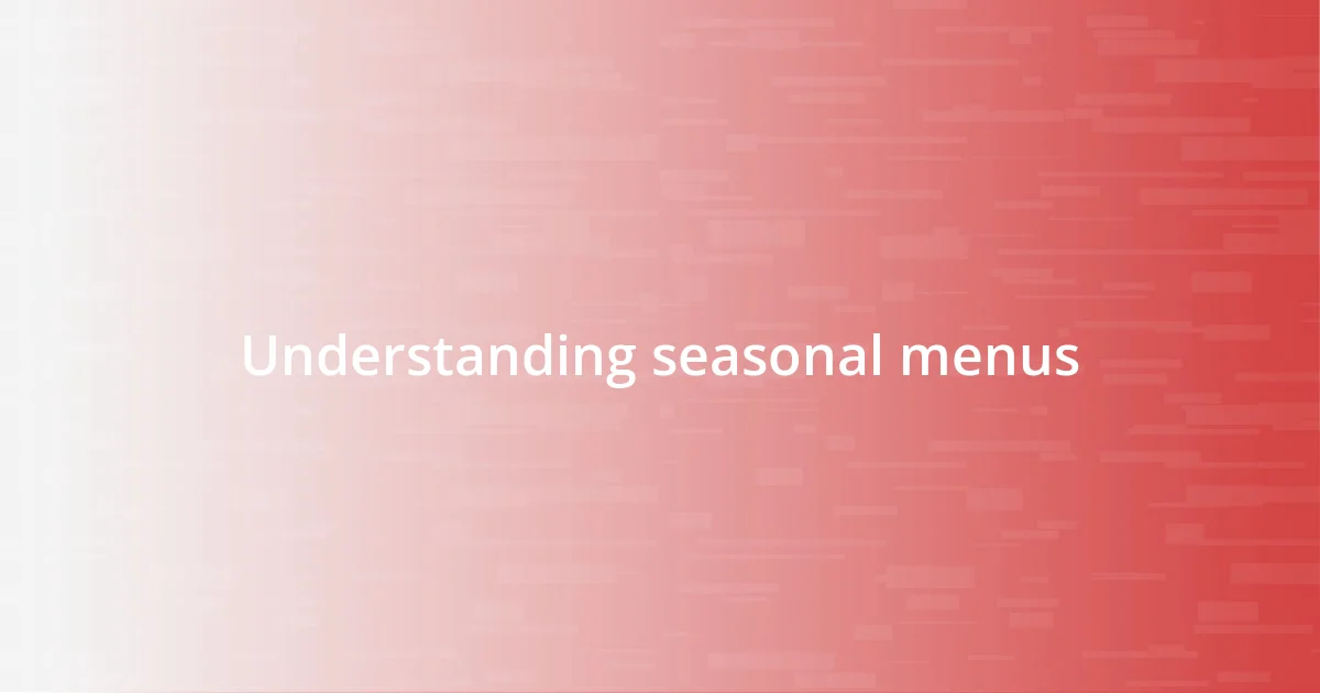 Understanding seasonal menus