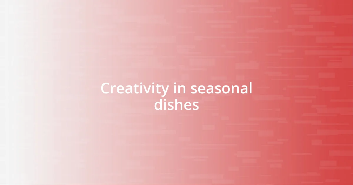 Creativity in seasonal dishes