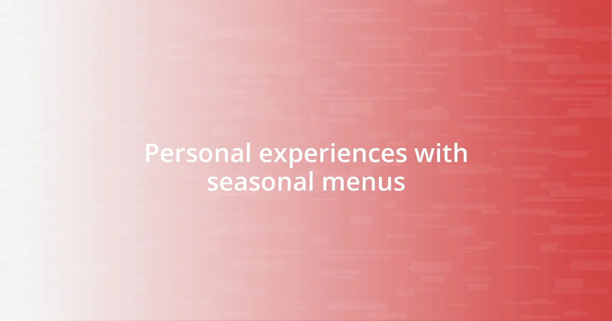 Personal experiences with seasonal menus