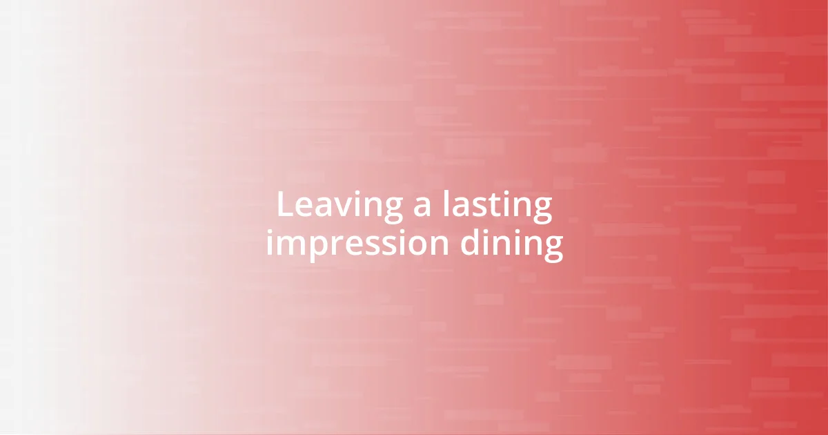 Leaving a lasting impression dining