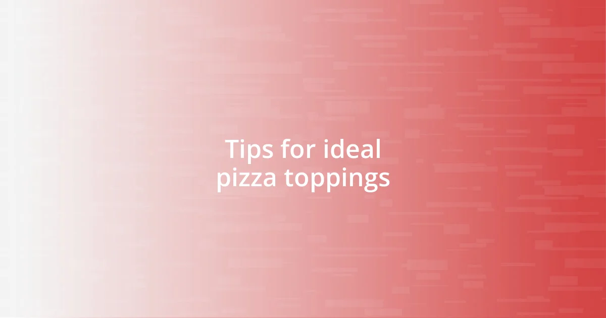 Tips for ideal pizza toppings