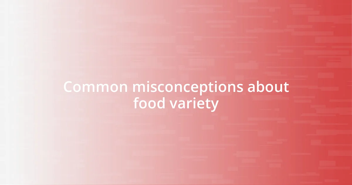 Common misconceptions about food variety