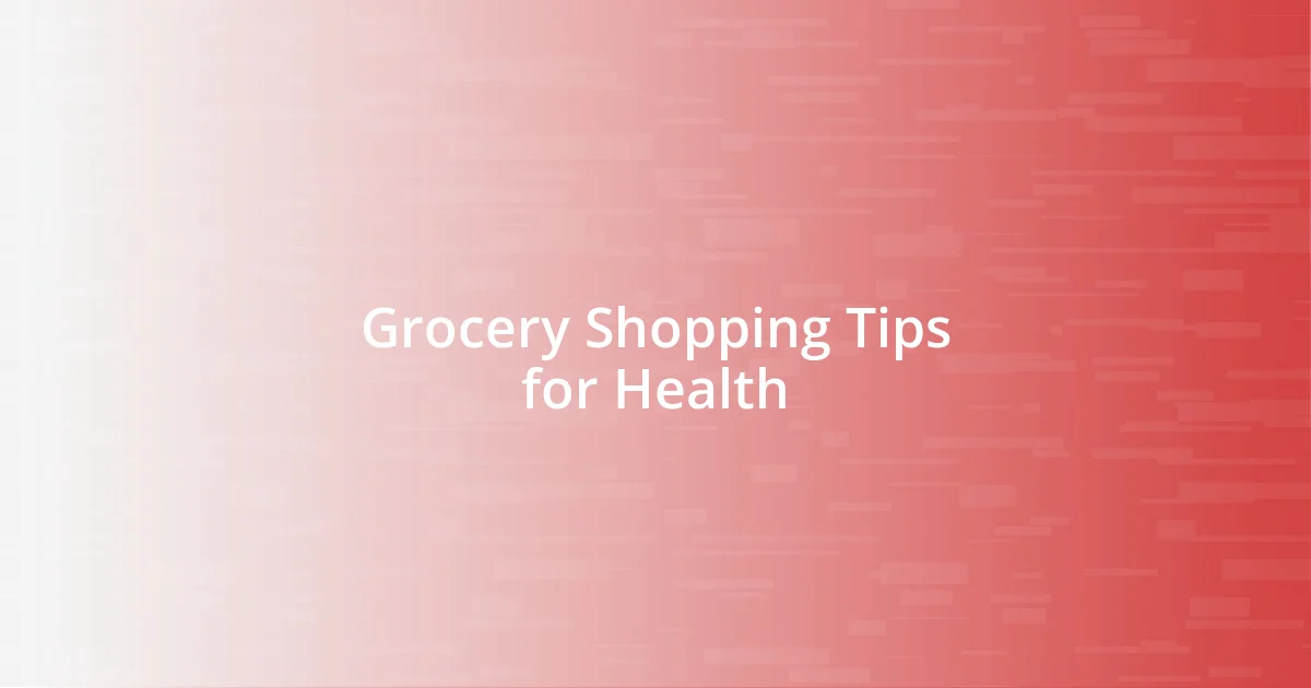 Grocery Shopping Tips for Health